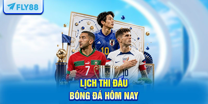 Lịch thi đấu bóng đá hôm nay